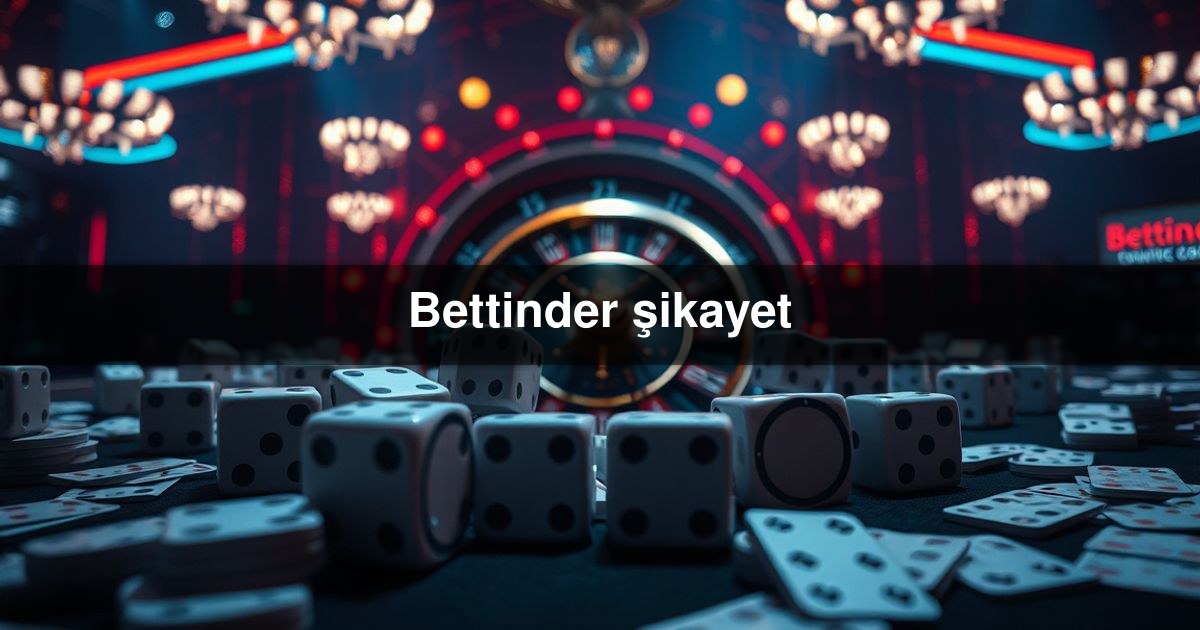 Bettinder şikayet